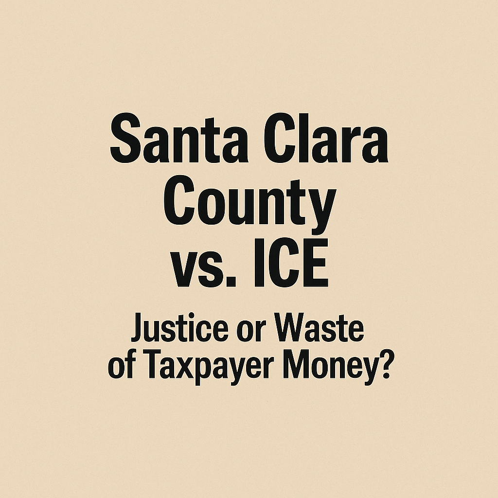 Santa Clara County vs. ICE — Justice, or Misuse of Taxpayer Money?