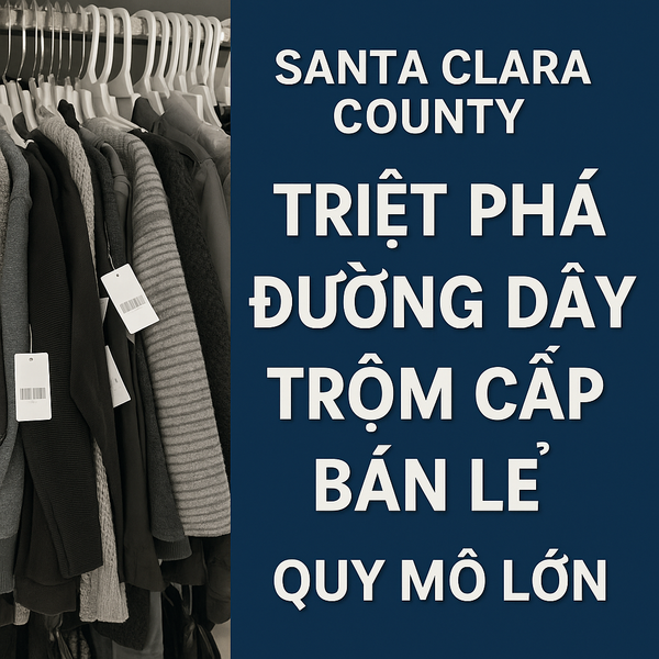 Santa Clara County Triệt Phá Đường Dây Trộm Cắp Bán Lẻ Quy Mô Lớn