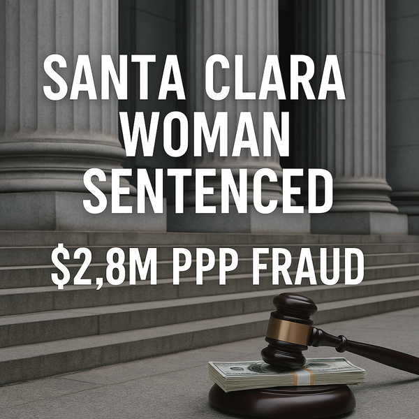Santa Clara Woman Sentenced for $2.8 Million PPP Fraud: A Cost to Taxpayers and Trust